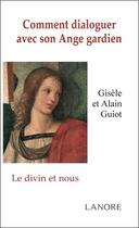 Couverture du livre « Comment dialoguer avec son ange gardien ; le divin et nous » de Gisele Guiot aux éditions Lanore