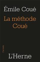 Couverture du livre « La méthode Coue ; la maîtrise de soi-même par l'autosuggestion consciente » de Emile Coue aux éditions L'herne