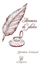 Couverture du livre « Amours de plume » de Geraldine Pastourel aux éditions La Compagnie Litteraire