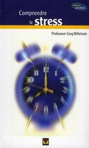 Couverture du livre « Comprendre le stress » de Greg Wilkinson aux éditions Modus Vivendi