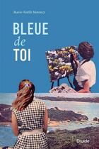 Couverture du livre « Bleue de toi » de Marie-Noelle Morency aux éditions Druide