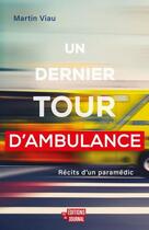 Couverture du livre « Un dernier tour d'ambulance : Récits d'un paramédic » de Martin Viau aux éditions Editions Du Journal
