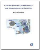 Couverture du livre « Économie monétaire internationale ; pour mieux comprendre la crise de l'euro » de Philippe Narassiguin aux éditions Jepublie
