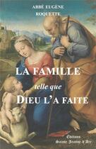 Couverture du livre « La famille telle que Dieu l'a faite » de Eugene Roquette aux éditions Sainte Jeanne D'arc