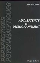 Couverture du livre « Adolescence et desenchantement » de Guillaumin J aux éditions L'esprit Du Temps