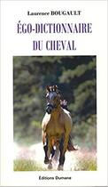 Couverture du livre « Égo-dictionnaire du cheval » de Laurence Bourgault aux éditions Les Editions Dumane
