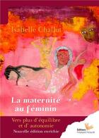 Couverture du livre « La maternite au feminin - vers plus d'equilibre et d'autonomie » de Isabelle Challut aux éditions Instant Present