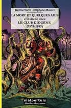 Couverture du livre « La mort et quelques amis s'invitent chez le club Diogène (1878-1885) » de Jerome Sorre et Stephane Mouret aux éditions Malpertuis