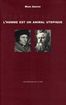 Couverture du livre « L'homme est un animal utopique » de Miguel Abensour aux éditions De La Nuit