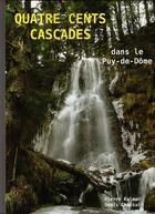 Couverture du livre « Quatre cents cascades dans le Puy-de-Dôme » de Pierre Kalmar et Denis Chassain aux éditions Crebu Nigo