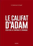 Couverture du livre « Le califat d'Adam ; essai sur la temporalité coranique » de Abu Soleyman El- Kaabi aux éditions Nawa