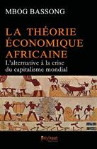 Couverture du livre « La théorie économique africaine ; l'alternative à la crise du capitalisme mondial » de Mbog Bassong aux éditions Books On Demand