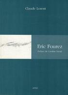 Couverture du livre « Eric Fourez » de Claude Lorent aux éditions Artgo & Cie