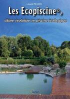 Couverture du livre « Les écopiscines ; l'ultime évolution en piscines écologiques » de Léopold Franck aux éditions Les Editions De La Salm