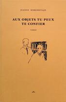 Couverture du livre « Aux objets tu peux te confier » de Jeanne Borensztajn aux éditions Dynastes