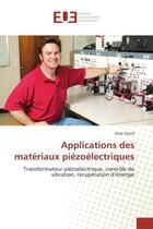 Couverture du livre « Applications des materiaux piezoelectriques : Transformateur piezoelectrique, controle de vibration, recuperation d'energie » de Aida Cherif aux éditions Editions Universitaires Europeennes