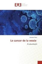 Couverture du livre « Le cancer de la vessie : À Lubumbashi » de Kasanga Trésor aux éditions Editions Universitaires Europeennes