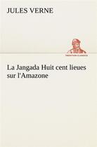 Couverture du livre « La jangada huit cent lieues sur l'amazone - la jangada huit cent lieues sur l amazone » de Jules Verne aux éditions Tredition