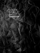 Couverture du livre « No tomorrow » de Philip Larrat-Smith et Guillermo Kuitca aux éditions Snoeck