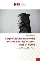 Couverture du livre « L'exploitation sexuelle des enfants dans les maquis, bars et hotels - le cas d'abidjan, cote d'ivoir » de Kazon Aubin Sylvere aux éditions Editions Universitaires Europeennes