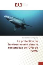 Couverture du livre « La protection de l'environnement dans le contentieux de l'ord de l'omc » de Mbaiornom Ngaralta B aux éditions Editions Universitaires Europeennes