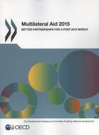 Couverture du livre « Multilateral aid 2015 ; better partnerships for a post 2015 world » de Ocde aux éditions Ocde