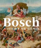 Couverture du livre « Jérôme Bosch, visions de génie » de Matthijs Ilsink aux éditions Fonds Mercator