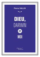 Couverture du livre « Dieu, Darwin et moi » de Pierre Vallin aux éditions Baudelaire