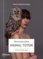 Couverture du livre « Découvrez votre animal totem » de Anne-Catherine Sabas aux éditions Ellebore