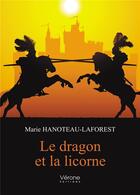 Couverture du livre « Le dragon et la licorne » de Marie Hanoteau-Laforest aux éditions Verone