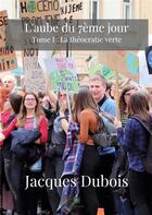 Couverture du livre « L'aube du 7ème jour Tome 1 : la théocratie verte » de Jacques Dubois aux éditions Le Lys Bleu
