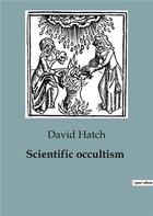 Couverture du livre « Scientific occultism » de Hatch David aux éditions Culturea