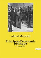 Couverture du livre « Principes d'économie politique : Livre VI » de Alfred Marshall aux éditions Shs Editions