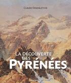 Couverture du livre « La découverte des Pyrénées » de Dendaletche Claude aux éditions Arteaz