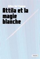 Couverture du livre « Attila et la magie blanche » de Gilles Del Pappas aux éditions Vanloo