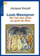 Couverture du livre « Louis Massignon ; de l'art des mots au goût de Dieu » de Jacques Keryell aux éditions Chemins De Dialogue