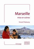 Couverture du livre « Marseille mise en scènes » de Thabourey Vincent aux éditions Espaces & Signes