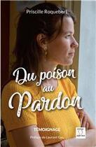 Couverture du livre « Du poison au pardon » de Priscille Roquebert aux éditions Editions Du Sacre Coeur