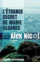Couverture du livre « Enquêtes en Bretagne, l'étrange secret de Marie Cloarec » de Alex Nicol aux éditions Editions Du 38