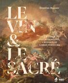 Couverture du livre « Le vin & le sacré : À l'usage des hédonistes, croyants et libres penseurs » de Evelyne Malnic aux éditions Bbdeditions