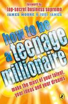 Couverture du livre « How to be a teenage millionaire » de Judi James et James Moore aux éditions Penguin Books