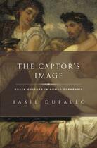 Couverture du livre « The Captor's Image: Greek Culture in Roman Ecphrasis » de Dufallo Basil aux éditions Oxford University Press Usa