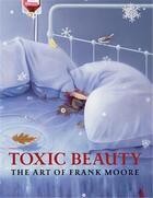 Couverture du livre « Toxic beauty: the art of frank moore » de  aux éditions Dap Artbook