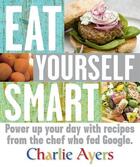 Couverture du livre « Eat Yourself Smart: Power Up Your Day With Recipes From The Chef Who Fed Google » de Ayers Charlie aux éditions Dorling Kindersley