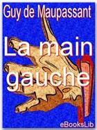 Couverture du livre « La main gauche » de Guy de Maupassant aux éditions Ebookslib