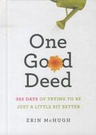 Couverture du livre « One good deed - 365 days trying to be just a little bit better » de Erin Mchug aux éditions Abrams