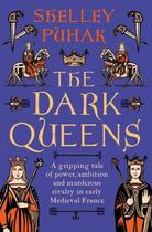 Couverture du livre « THE DARK QUEENS - A GRIPPING TALE OF POWER, AMBITION AND MURDEROUS RIVALRY IN EARLY » de Shelley Puhak aux éditions Head Of Zeus