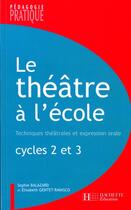 Couverture du livre « Le théâtre à l'école ; techniques théâtrales et expression orale » de Balazard et Gentet et Rava aux éditions Hachette Education