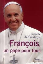 Couverture du livre « François, un pape pour tous » de Isabelle De Gaulmyn aux éditions Seuil