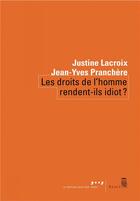 Couverture du livre « Les droits de l'homme rendent-ils idiot ? » de Jean-Yves Pranchere et Justine Lacroix aux éditions Seuil